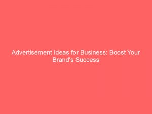advertisement ideas for business boost your brands success 354550 1