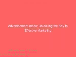 advertisement ideas unlocking the key to effective marketing 354568 1