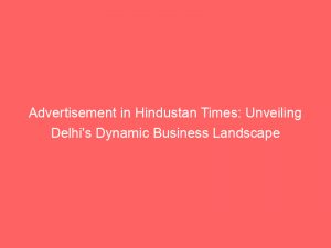 advertisement in hindustan times unveiling delhis dynamic business landscape 354626 1