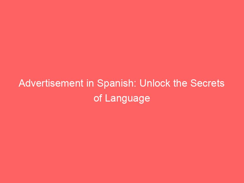Advertisement In Spanish Unlock The Secrets Of Language Froggy Ads