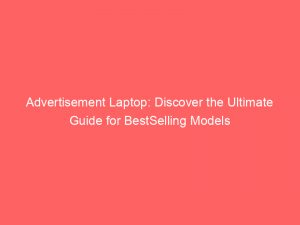 advertisement laptop discover the ultimate guide for bestselling models 354984 1