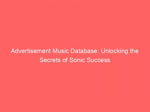 advertisement music database unlocking the secrets of sonic success 354850 1