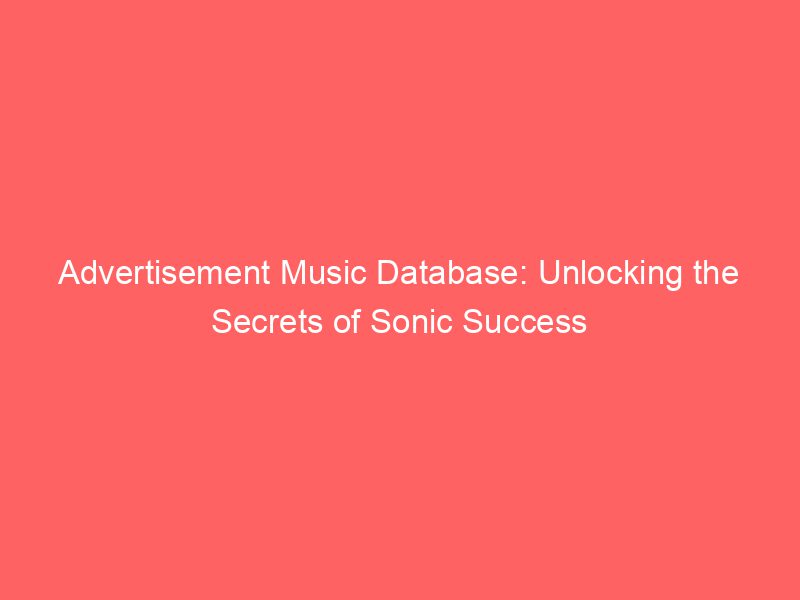 1 Advertisement Music Database Unlocking the Secrets of Sonic Success