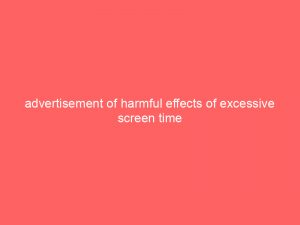 advertisement of harmful effects of excessive screen time 354828 1