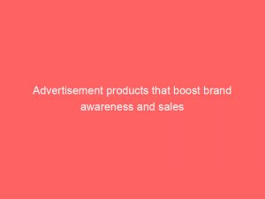 advertisement products that boost brand awareness and sales 358781 1