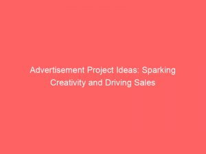 Advertisement Project Ideas: Sparking Creativity and Driving Sales 1 advertisement project ideas sparking creativity and driving sales 358767 1
