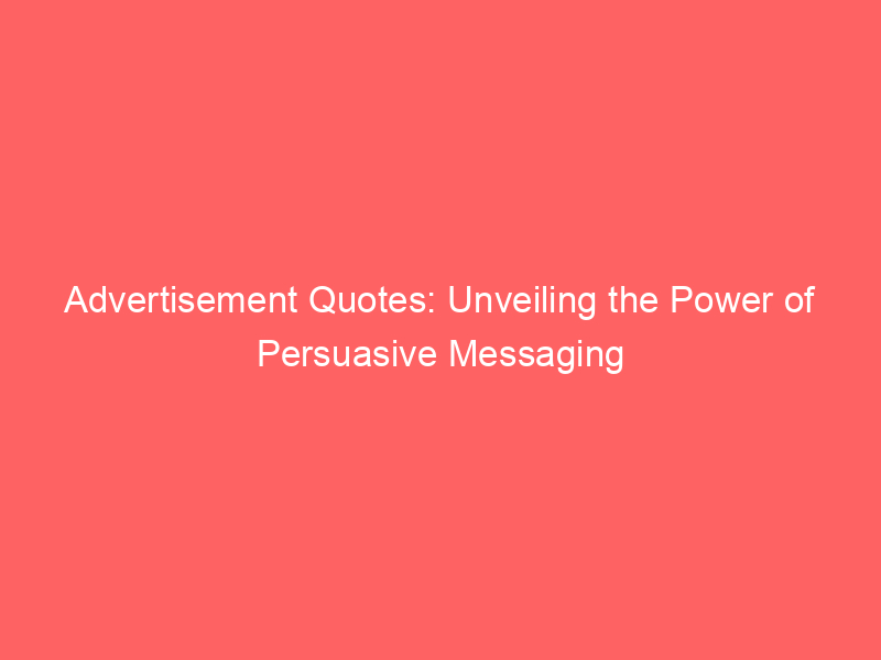 Advertisement Quotes: Unveiling The Power Of Persuasive Messaging ...