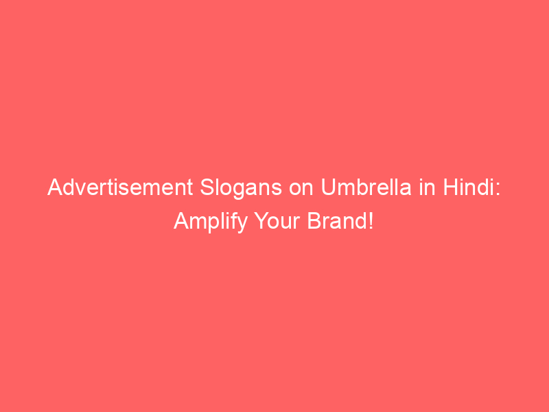 Advertisement Slogans On Umbrella In Hindi: Amplify Your Brand ...