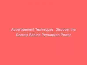 advertisement techniques discover the secrets behind persuasion power 358947 1