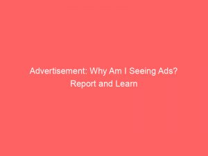 advertisement why am i seeing ads report and learn 359025 1