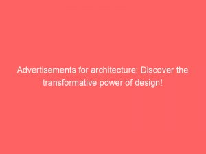 advertisements for architecture discover the transformative power of design 359227 1