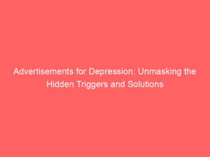 advertisements for depression unmasking the hidden triggers and solutions 359339 1