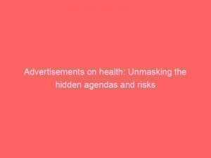 advertisements on health unmasking the hidden agendas and risks 359423 1