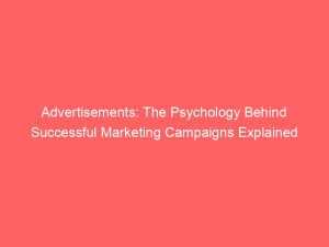 advertisements the psychology behind successful marketing campaigns explained 359485 1