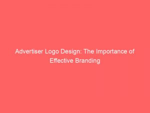 advertiser logo design the importance of effective branding 361966 1