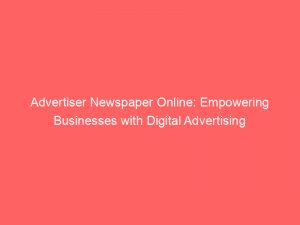 advertiser newspaper online empowering businesses with digital advertising 361938 1