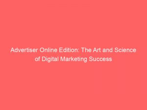 advertiser online edition the art and science of digital marketing success 361976 1