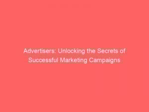 advertisers unlocking the secrets of successful marketing campaigns 362094 1