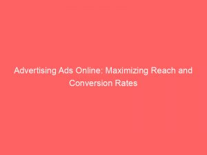 advertising ads online maximizing reach and conversion rates 362268 1
