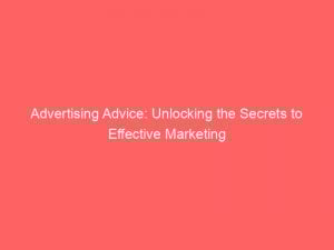 advertising advice unlocking the secrets to effective marketing 362284 1