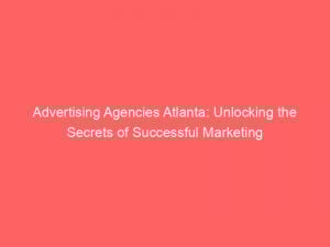 advertising agencies atlanta unlocking the secrets of successful marketing 362356 1