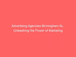 advertising agencies birmingham al unleashing the power of marketing 362716 1