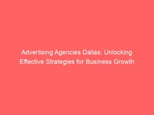 advertising agencies dallas unlocking effective strategies for business growth 362460 1