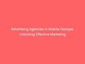 advertising agencies in atlanta georgia unlocking effective marketing 362648 1