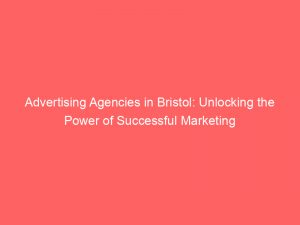 advertising agencies in bristol unlocking the power of successful marketing 362598 1