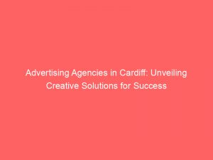 advertising agencies in cardiff unveiling creative solutions for success 362562 1