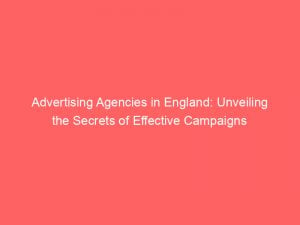 advertising agencies in england unveiling the secrets of effective campaigns 362710 1