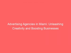 advertising agencies in miami unleashing creativity and boosting businesses 362754 1