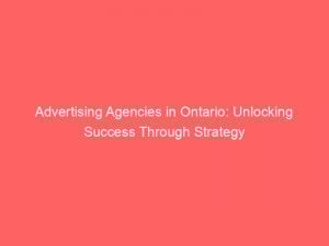 advertising agencies in ontario unlocking success through strategy 362816 1