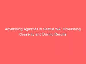 advertising agencies in seattle wa unleashing creativity and driving results 373378 1