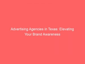 advertising agencies in texas elevating your brand awareness 373360 1