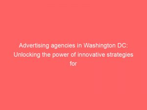 advertising agencies in washington dc unlocking the power of innovative strategies for successful brand growth 373428 1