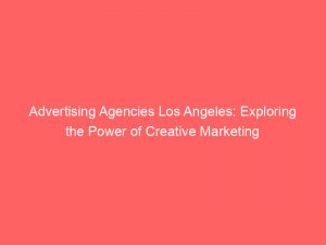 advertising agencies los angeles exploring the power of creative marketing 373470 1