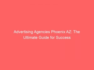 advertising agencies phoenix az the ultimate guide for success 373524 1