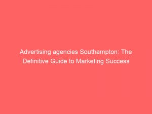 advertising agencies southampton the definitive guide to marketing success 373582 1