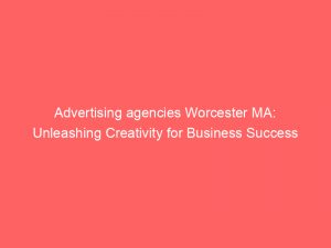 advertising agencies worcester ma unleashing creativity for business success 373578 1