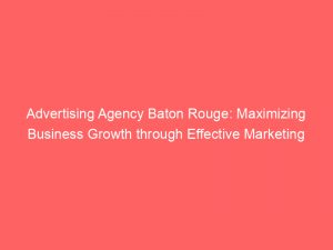 advertising agency baton rouge maximizing business growth through effective marketing 373640 1