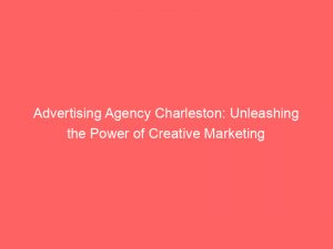 advertising agency charleston unleashing the power of creative marketing 373660 1