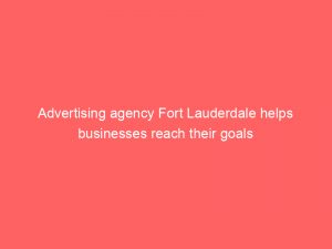 advertising agency fort lauderdale helps businesses reach their goals 373696 1