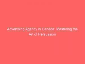 advertising agency in canada mastering the art of persuasion 373714 1