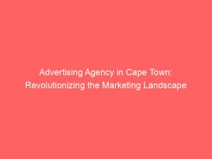 advertising agency in cape town revolutionizing the marketing landscape 373720 1