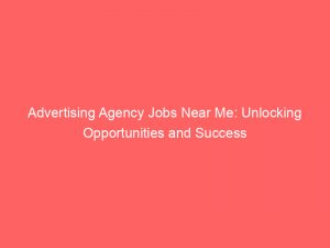 advertising agency jobs near me unlocking opportunities and success 373800 1