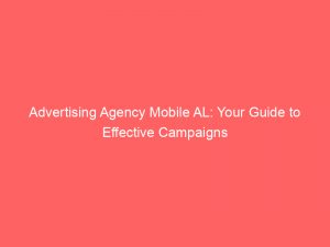 Advertising Agency Mobile AL: Your Guide to Effective Campaigns 1 advertising agency mobile al your guide to effective campaigns 373802 1