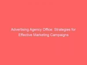 Advertising Agency Office: Strategies for Effective Marketing Campaigns 1 advertising agency office strategies for effective marketing campaigns 373834 1