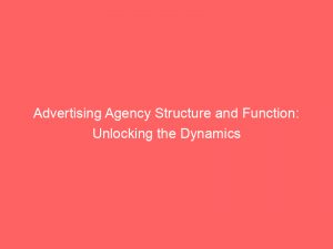 advertising agency structure and function unlocking the dynamics 373906 1