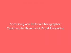 advertising and editorial photographer capturing the essence of visual storytelling 373972 1